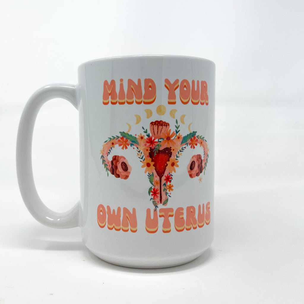 Mind Your Own Uterus Mug