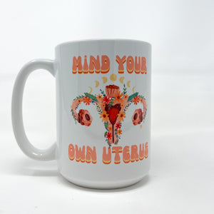 Mind Your Own Uterus Mug